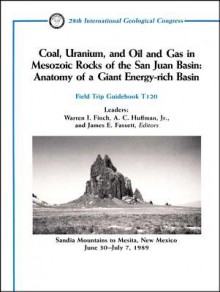 Coal, Uranium, and Oil and Gas in Mesozoic Rocks of the San Juan Basin: Anatomy of a Giant Energy-Rich Basin, Sandia Mountains to Mesita, New Mexico, June 30 - July 7, 1989 - Finch