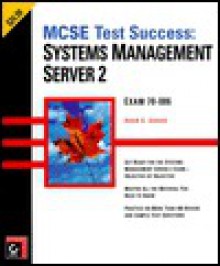 MCSE Test Success: Systems Management Server 2: Exam 70-086 - Sybex