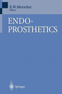 Endoprosthetics - E. Morscher, Maurice E. Müller