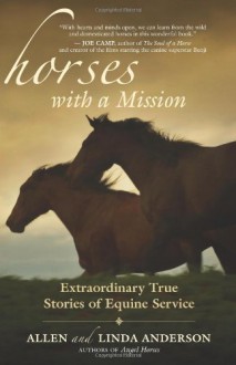 Horses with a Mission: Extraordinary True Stories of Equine Service - Allen Anderson, Linda Anderson