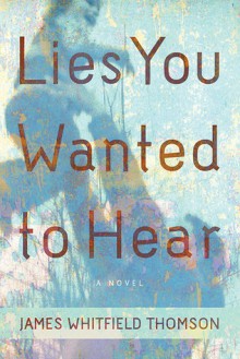 Lies You Wanted to Hear - James Whitfield Thomson