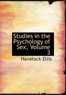 Studies in the Psychology of Sex, Vol 3 - Havelock Ellis