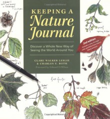 Keeping a Nature Journal: Discover a Whole New Way of Seeing the World Around You - Clare Walker Leslie, Charles E. Roth