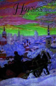 Horses in Russian Art - Yevgenia Petrova, Vladimir Kruglov, Barbara Thiemann