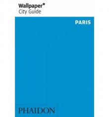 Wallpaper* City Guide Paris 2012 - Wallpaper Magazine