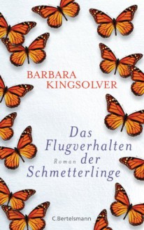 Das Flugverhalten der Schmetterlinge: Roman - Barbara Kingsolver, Sylvia Spatz