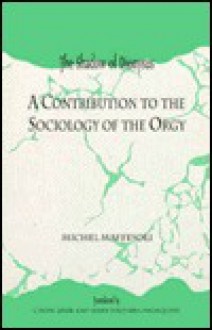 Shadow of Dionysus: A Contribution to the Sociology of the Orgy - Michel Maffesoli, Cindy Linse