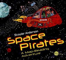 Space Pirates: A Map-Reading Adventure - Scoular Anderson