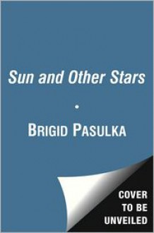 The Sun and Other Stars - Brigid Pasulka