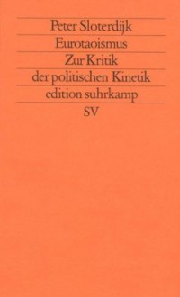 Eurotaoismus. Zur Kritik der politischen Kinetik - Peter Sloterdijk