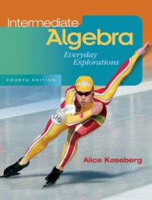 Intermediate Algebra: Everyday Explorations - Alice Kaseberg