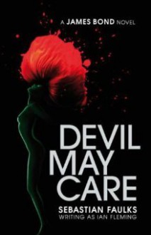 Devil May Care (James Bond, #36) - Sebastian Faulks