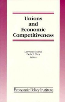 Unions and Economic Competitiveness: Economic Policy Institute - Lawrence Mishel