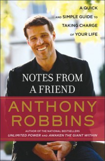 Notes from a Friend: A Quick and Simple Guide to Taking Charge of Your Life - Anthony Robbins