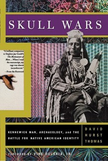 Skull Wars Kennewick Man, Archaeology, and the Battle for Native American Identity - David Hurst Thomas