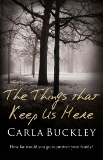 The Things That Keep Us Here - Carla Buckley