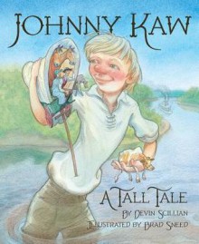 Johnny Kaw: A Tall Tale - Devin Scillian, Brad Sneed