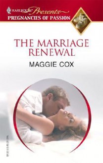 The Marriage Renewal (Harlequin Presents Pregnancies Of Passion) - Maggie Cox