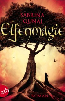 Elfenmagie: Roman - Sabrina Qunaj