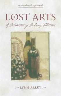 Lost Arts: A Celebration of Culinary Traditions - Lynn Alley