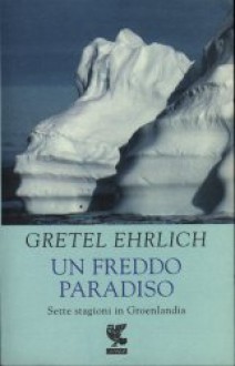 Un freddo paradiso - Gretel Ehrlich, Mariagrazia Gini