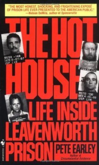 The Hot House: Life Inside Leavenworth Prison - Pete Earley