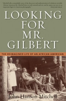 Looking for Mr. Gilbert: The Reimagined Life of an African American - John Hanson Mitchell