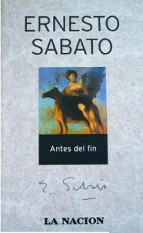 Antes del fin - Ernesto Sábato