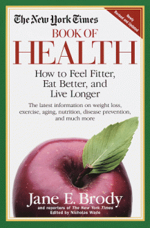 The New York Times Book of Health: How to Feel Fitter, Eat Better, and Live Longer - The New York Times, Jane E. Brody