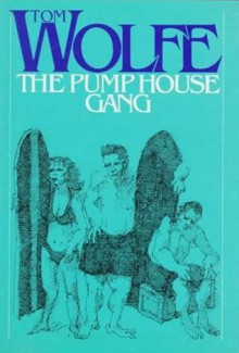 The Pump House Gang - Tom Wolfe