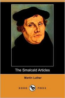 The Smalcald Articles (Dodo Press) - Martin Luther, F. Bente, William Herman Theodore Dau