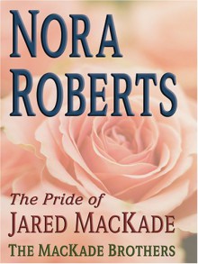 The Pride of Jared MacKade (MacKades #2) - Nora Roberts