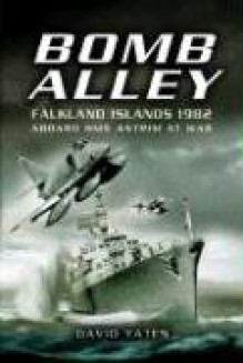 Bomb Alley - Falkland Islands 1982: Aboard HMS Antrim at War - David Yates