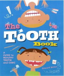 The Tooth Book: A Guide to Healthy Teeth and Gums - Edward Miller