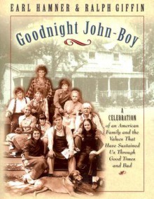 Goodnight, John Boy: A Celebration of an American Family and the Values That Have Sustained Us Through Good Times and Bad - Earl Hamner Jr.