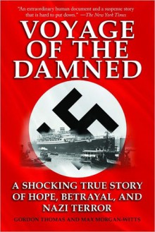 Voyage of the Damned: A Shocking True Story of Hope, Betrayal, and Nazi Terror - Gordon Thomas, Max Morgan-Witts