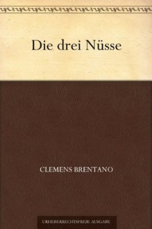 Die drei Nüsse (German Edition) - Clemens Brentano