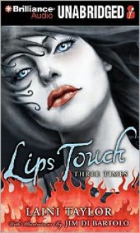 Lips Touch: Three Times - Laini Taylor, Cassandra Campbell