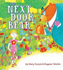 The Next Door Bear - Eugene Yelchin, Mary Kuryla, Mary Kuryla-Yelchin