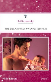 Mills & Boon : The Billionaire's Unexpected Heir (The Illegitimate Heirs) - Kathie DeNosky