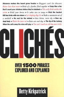 Cliches: Over 1500 Phrases Explored and Explained - Betty Kirkpatrick