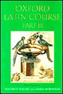 Oxford Latin Course: Part III - Maurice Balme, James Morwood