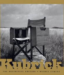 Kubrick: The Definitive Edition - Michel Ciment, Gilbert Adair