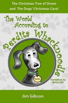 The Christmas Tree of Doom: A Funny Dog Book for Kids (The World According to Perdita Whacknoodle) - Jim Gibson, Nancy Sisk