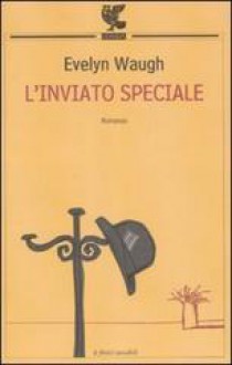 L'inviato speciale - Evelyn Waugh, Francesco Saba Sardi