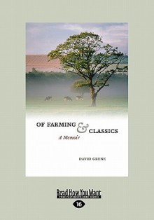 Of Farming and Classics: A Memoir (Large Print 16pt) - David Grene