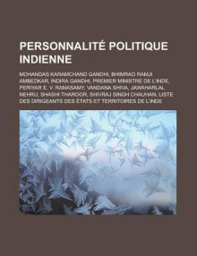 Personnalite Politique Indienne: Mohandas Karamchand Gandhi, Bhimrao Ramji Ambedkar, Indira Gandhi, Premier Ministre de L'Inde, Periyar E. V. Ramasamy, Vandana Shiva, Jawaharlal Nehru, Shashi Tharoor, Shivraj Singh Chauhan - Livres Groupe