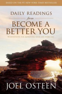 Daily Readings from Become a Better You: 90 Devotions for Improving Your Life Every Day - Joel Osteen