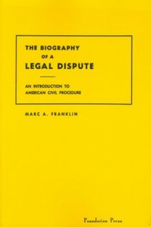 The Biography of a Legal Dispute An Introduction to American Civil Procedure (Concepts & Insights) - Marc A. Franklin