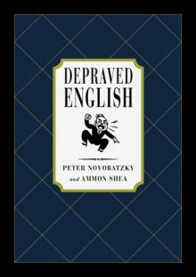 Depraved English - Peter Novobatzky, Ammon Shea